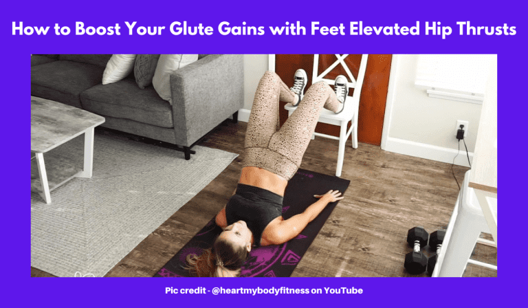 Feet Elevated Hip Thrusts to Squeeze New Glute Gains.