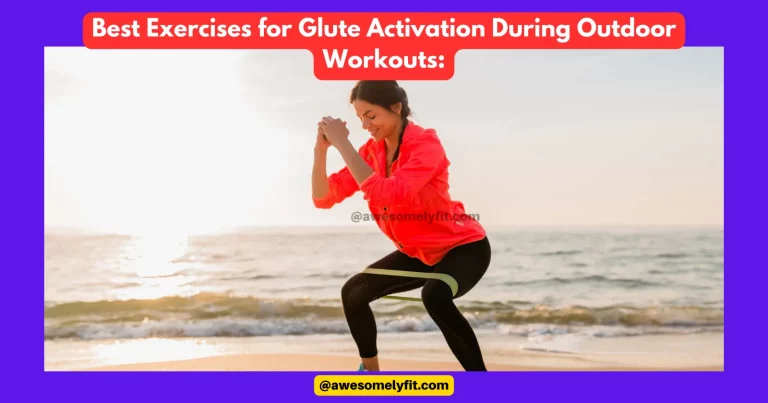 Best Exercises for Glute Activation During Outdoor Workouts: