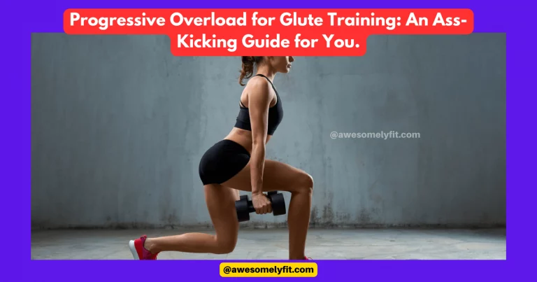 Progressive Overload for Glute Training: An Ass-Kicking Guide for You.