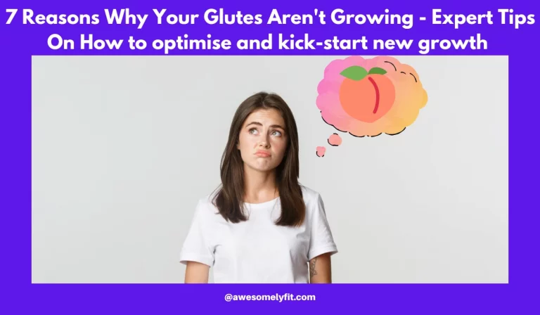 7 Reasons Why Your Glutes Aren’t Growing – Expert Tips