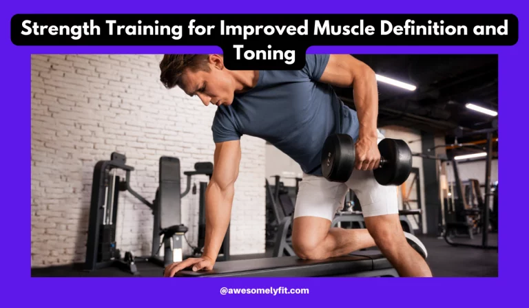 Strength Training for Improved Muscle Definition and Toning: Sculpt Your Body with Confidence