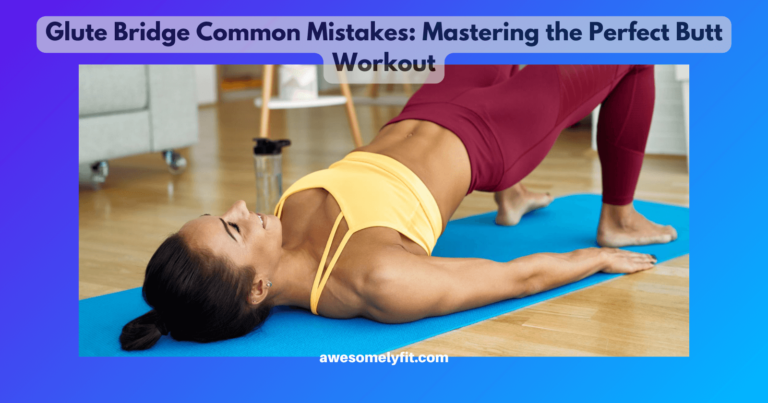 Glute Bridge Common Mistakes: Mastering the Perfect Butt Workout